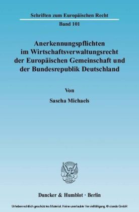 Anerkennungspflichten im Wirtschaftsverwaltungsrecht der Europäischen Gemeinschaft und der Bundesrepublik Deutschland.