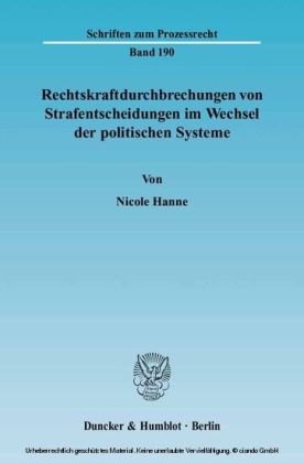 Rechtskraftdurchbrechungen von Strafentscheidungen im Wechsel der politischen Systeme.