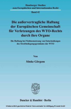 Die außervertragliche Haftung der Europäischen Gemeinschaft für Verletzungen des WTO-Rechts durch ihre Organe.