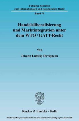 Handelsliberalisierung und Marktintegration unter dem WTO/GATT-Recht.