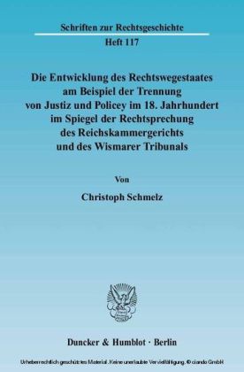 Die Entwicklung des Rechtswegestaates am Beispiel der Trennung von Justiz und Policey im 18. Jahrhundert im Spiegel der Rechtsprechung des Reichskammergerichts und des Wismarer Tribunals.