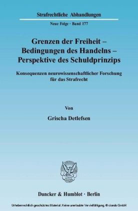 Grenzen der Freiheit - Bedingungen des Handelns - Perspektive des Schuldprinzips.