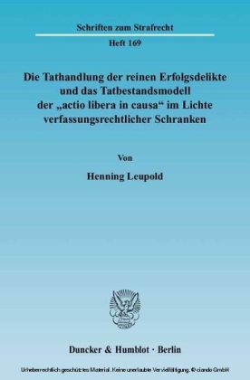 Die Tathandlung der reinen Erfolgsdelikte und das Tatbestandsmodell der »actio libera in causa« im Lichte verfassungsrechtlicher Schranken.