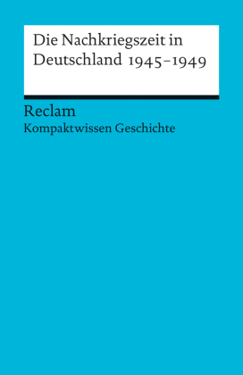Die Nachkriegszeit in Deutschland 1945-1949. (Kompaktwissen Geschichte)
