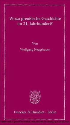 Wozu preußische Geschichte im 21. Jahrhundert?