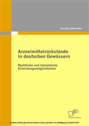 Arzneimittelrückstände in deutschen Gewässern: Rechtliche und tatsächliche Einwirkungsmöglichkeiten