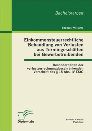 Einkommensteuerrechtliche Behandlung von Verlusten aus Termingeschäften bei Gewerbetreibenden: Besonderheiten der verlustverrechnungsbeschränkenden Vorschrift des 15 Abs. IV EStG
