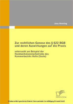 Zur rechtlichen Genese des 622 BGB und deren Auswirkungen auf die Praxis: untersucht am Beispiel der Handwerkskammerbetriebe des Kammerbezirks Halle (Saale)