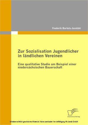 Zur Sozialisation Jugendlicher in ländlichen Vereinen: Eine qualitative Studie am Beispiel einer niedersächsischen Bauerschaft