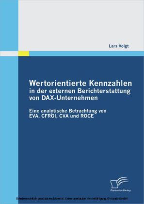 Wertorientierte Kennzahlen in der externen Berichterstattung von DAX-Unternehmen: Eine analytische Betrachtung von EVA, CFROI, CVA und ROCE