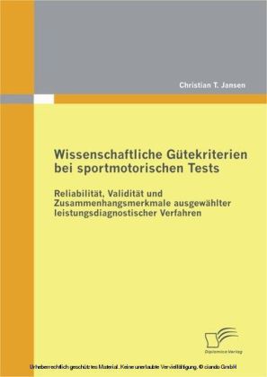Wissenschaftliche Gütekriterien bei sportmotorischen Tests: Reliabilität, Validität und Zusammenhangsmerkmale ausgewählter leistungsdiagnostischer Verfahren