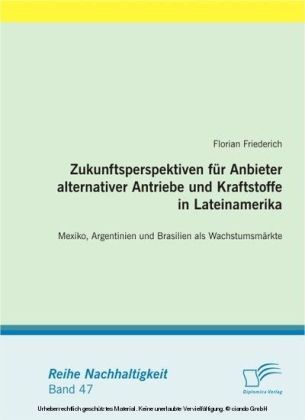 Zukunftsperspektiven für Anbieter alternativer Antriebe und Kraftstoffe in Lateinamerika: Mexiko, Argentinien und Brasilien als Wachstumsmärkte