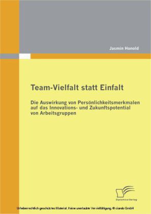 Team-Vielfalt statt Einfalt: Die Auswirkung von Persönlichkeitsmerkmalen auf das Innovations- und Zukunftspotential von Arbeitsgruppen
