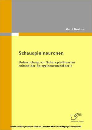 Schauspielneuronen: Untersuchung von Schauspieltheorien anhand der Spiegelneuronentheorie