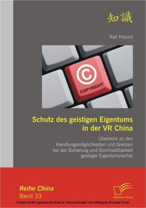 Schutz des geistigen Eigentums in der VR China: Überblick zu den Handlungsmöglichkeiten und Grenzen bei der Sicherung und Durchsetzbarkeit geistiger Eigentumsrechte main product photo