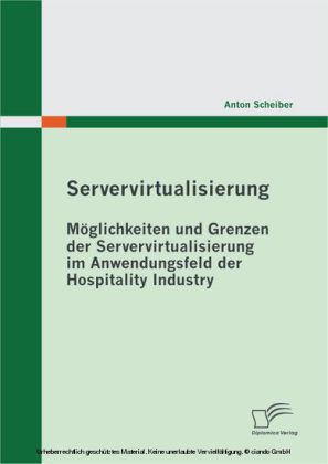 Servervirtualisierung: Möglichkeiten und Grenzen der Servervirtualisierung im Anwendungsfeld der Hospitality Industry