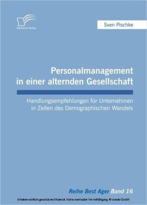 Personalmanagement in einer alternden Gesellschaft: Handlungsempfehlungen für Unternehmen in Zeiten des Demographischen Wandels