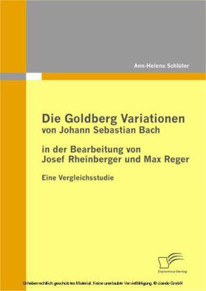 Die Goldberg Variationen von Johann Sebastian Bach in der Bearbeitung von Josef Rheinberger und Max Reger