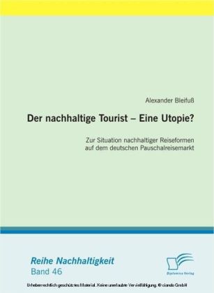 Der nachhaltige Tourist - Eine Utopie? Zur Situation nachhaltiger Reiseformen auf dem deutschen Pauschalreisemarkt