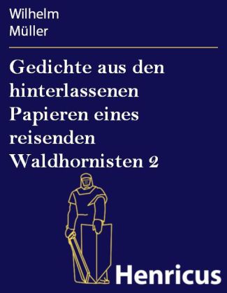 Gedichte aus den hinterlassenen Papieren eines reisenden Waldhornisten 2