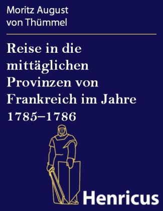 Reise in die mittäglichen Provinzen von Frankreich im Jahre 1785-1786