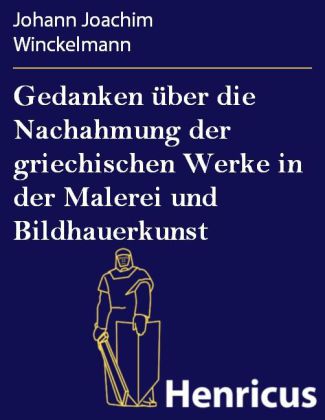 Gedanken über die Nachahmung der griechischen Werke in der Malerei und Bildhauerkunst