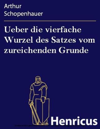 Ueber die vierfache Wurzel des Satzes vom zureichenden Grunde