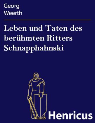 Leben und Taten des berühmten Ritters Schnapphahnski