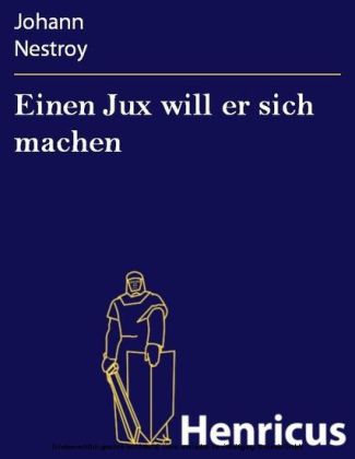 Einen Jux will er sich machen