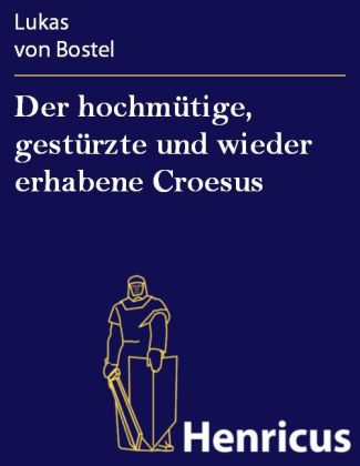 Der hochmütige, gestürzte und wieder erhabene Croesus