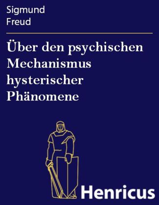 Über den psychischen Mechanismus hysterischer Phänomene