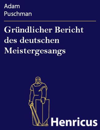 Gründlicher Bericht des deutschen Meistergesangs