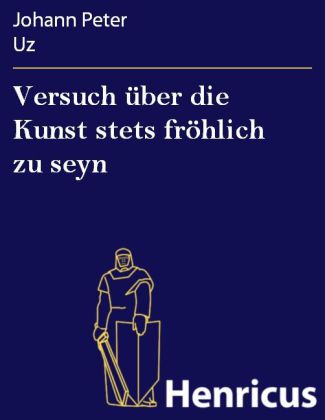 Versuch über die Kunst stets fröhlich zu seyn