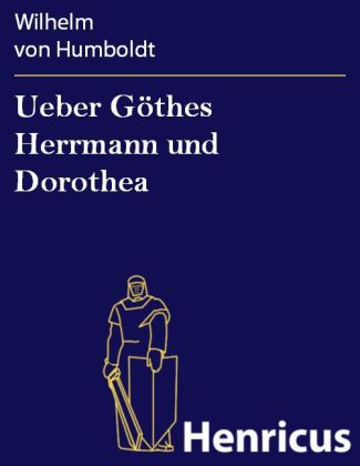 Ueber Göthes Herrmann und Dorothea