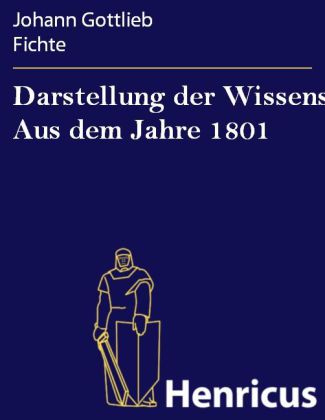 Darstellung der Wissenschaftslehre Aus dem Jahre 1801