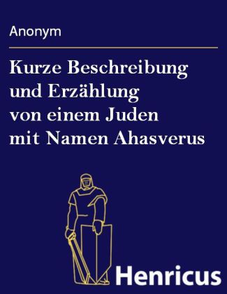 Kurze Beschreibung und Erzählung von einem Juden mit Namen Ahasverus