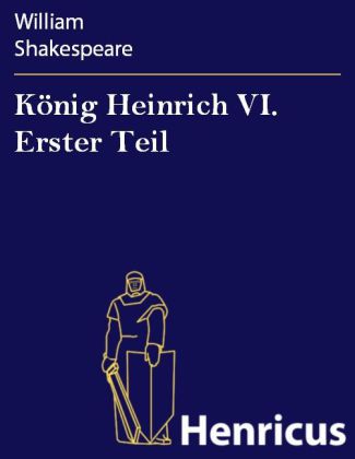 König Heinrich VI. Erster Teil