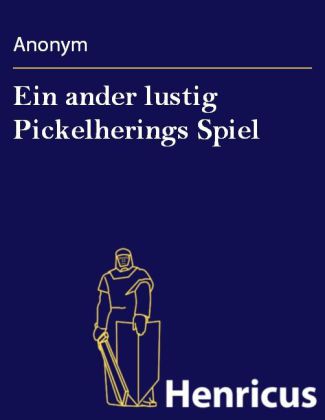 Ein ander lustig Pickelherings Spiel