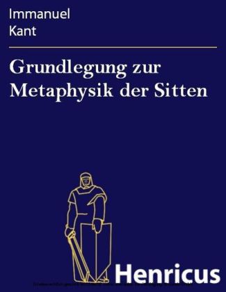 Grundlegung zur Metaphysik der Sitten