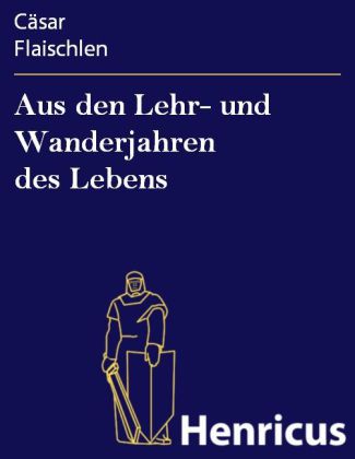 Aus den Lehr- und Wanderjahren des Lebens