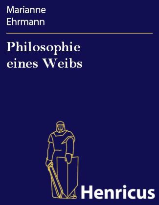 Philosophie eines Weibs