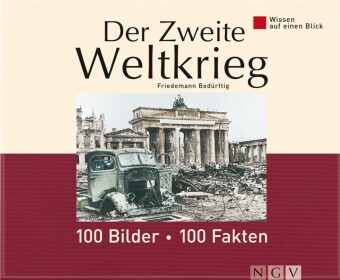 Der Zweite Weltkrieg: 100 Bilder - 100 Fakten