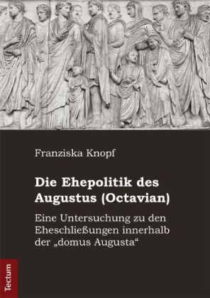 Die Ehepolitik des Augustus (Octavian)