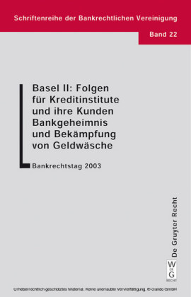 Basel II: Folgen für Kreditinstitute und ihre Kunden. Bankgeheimnis und Bekämpfung von Geldwäsche