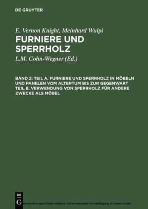 Teil A. Furniere und Sperrholz in Möbeln und Panelen vom Altertum bis zur Gegenwart. Teil B. Verwendung von Sperrholz für andere Zwecke als Möbel