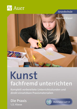 Kunst fachfremd unterrichten, Die Praxis 1/2, m. 1 CD-ROM