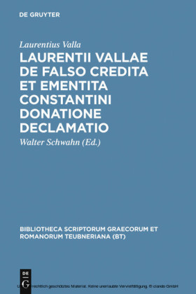Laurentii Vallae de falso credita et ementita Constantini donatione declamatio