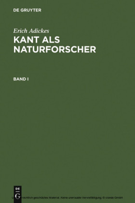 Erich Adickes: Kant als Naturforscher. Band I. Bd.1