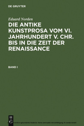 Eduard Norden: Die antike Kunstprosa vom VI. Jahrhundert v. Chr. bis in die Zeit der Renaissance. Band I. Bd.1