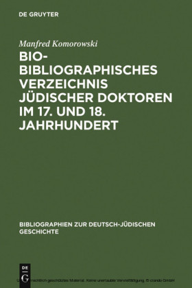 Bio-Bibliographisches Verzeichnis jüdischer Doktoren im 17. und 18. Jahrhundert